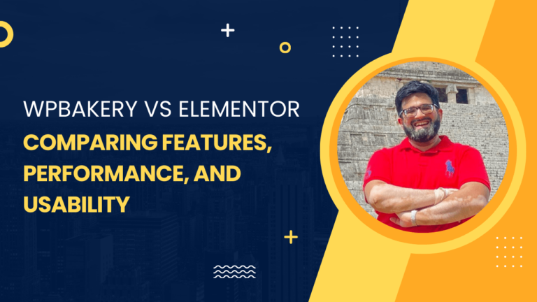 WPbakery vs Elementor: Comparing Features, Performance, and Usability