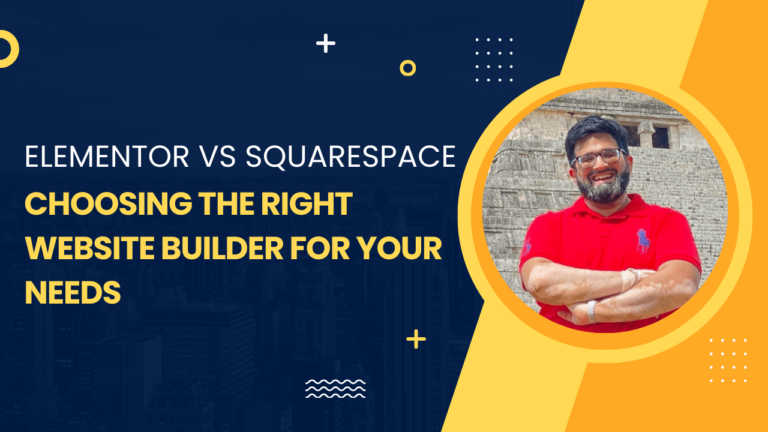 Elementor vs Squarespace: Choosing the Right Website Builder for Your Needs